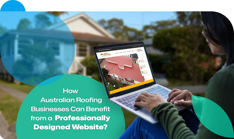 How Australian Roofing Businesses Can Benefit from a Professionally Designed Website?